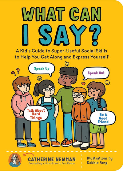 What Can I Say? A Kid’s Guide to Super-Useful Social Skills